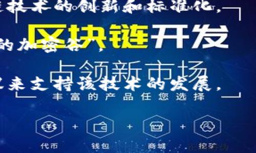 区块链技术并不属于任何单一国家，也没有所谓“区块链是哪个国家的钱包”的说法。区块链是一种分布式账本技术，它的本质是去中心化的，意味着它可以在全球任何地方被使用和访问。

不过，有些国家在区块链技术的发展和应用上相对领先，例如：

1. **美国**：许多知名的区块链项目和加密货币如比特币和以太坊都是在美国出现的。硅谷的技术公司和初创企业在推动这一领域的发展。
   
2. **中国**：中国在区块链技术的研究和应用上也非常积极，政府在推动区块链技术的创新和标准化。

3. **瑞士**：因其在金融服务和加密货币领域的友好政策，瑞士被称为“区块链的加密谷”。

4. **新加坡**：新加坡也在区块链技术方面扮演着重要角色，政府通过各种倡议来支持该技术的发展。

总的来说，区块链技术的应用不限于某一国，而是一个全球性的、跨国界的行业。